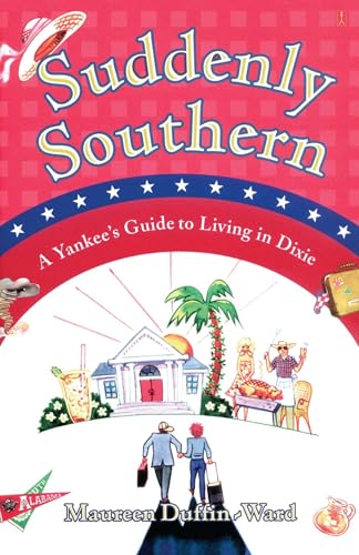Stock image for Suddenly Southern: A Yankee's Guide to Living in Dixie for sale by SecondSale