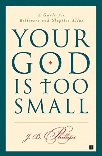 Stock image for Your God Is Too Small: A Guide for Believers and Skeptics Alike for sale by ThriftBooks-Atlanta
