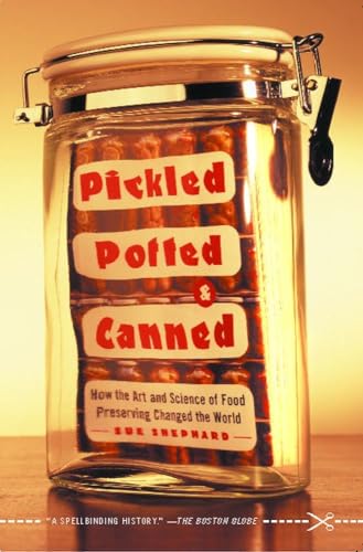 9780743255530: Pickled, Potted, and Canned: How the Art and Science of Food Preserving Changed the World