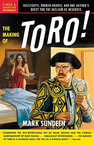 Imagen de archivo de The Making of Toro: Bullfights, Broken Hearts, and One Author's Quest for the Acclaim He Deserves a la venta por SecondSale