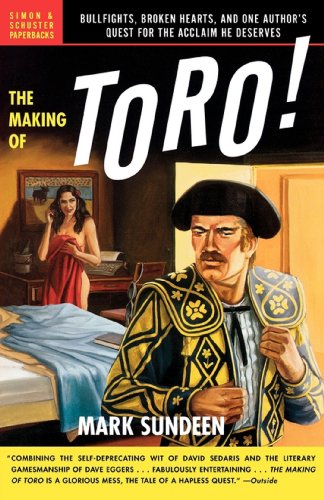 Stock image for The Making of Toro: Bullfights, Broken Hearts, and One Author's Quest for the Acclaim He Deserves for sale by SecondSale