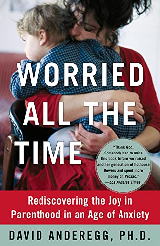 Beispielbild fr Worried All the Time: Rediscovering the Joy in Parenthood in an Age of Anxiety zum Verkauf von WorldofBooks