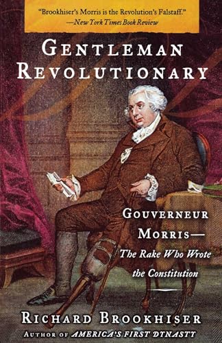 Beispielbild fr Gentleman Revolutionary : Gouverneur Morris, the Rake Who Wrote the Constitution zum Verkauf von Better World Books