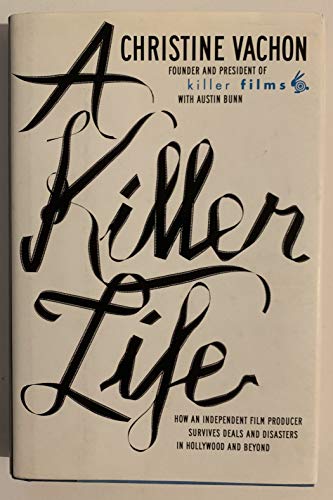 Stock image for A Killer Life: How an Independent Film Producer Survives Deals and Disasters in Hollywood and Beyond for sale by Irish Booksellers