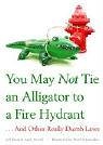 Imagen de archivo de You May Not Tie an Alligator to a Fire Hydrant: And Other Dumb Laws a la venta por ThriftBooks-Dallas
