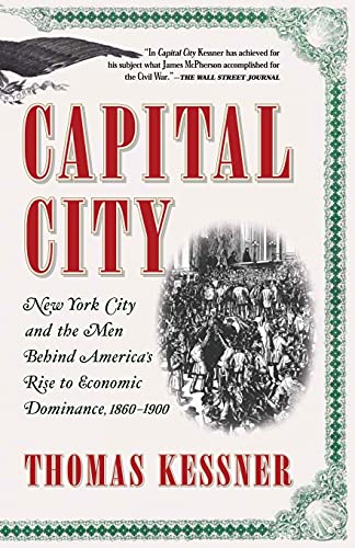 Stock image for Capital City : New York City and the Men Behind America's Rise to Economic Dominance, 1860-1900 for sale by Better World Books: West