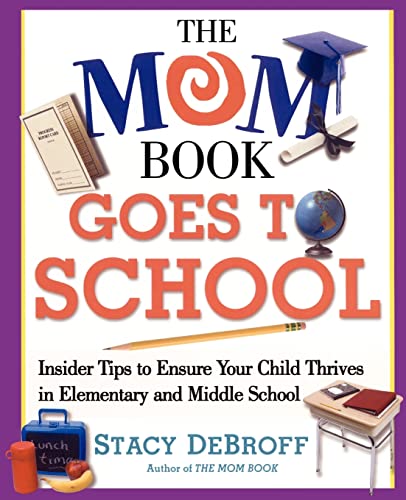 Imagen de archivo de The Mom Book Goes to School: Insider Tips to Ensure Your Child Thrives in Elementary and Middle School a la venta por BookHolders