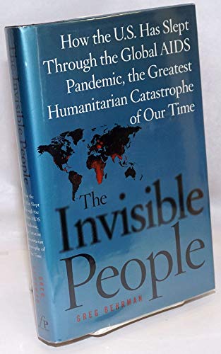 Beispielbild fr The Invisible People: How the U.S. Has Slept Through the Global AIDS Pandemic, the Greatest Humanitarian Catastrophe of Our Time zum Verkauf von Wonder Book