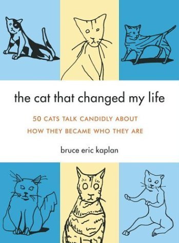 The Cat That Changed My Life: 50 Cats Talk Candidly About How They Became Who They Are (9780743257855) by Kaplan, Bruce Eric