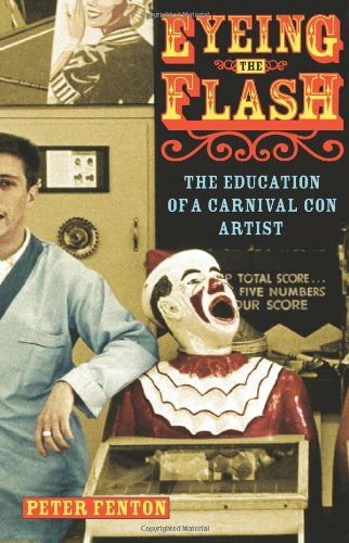 Stock image for Eyeing the Flash : The Education of a Carnival Con Artist for sale by Better World Books