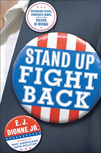 Stand Up, Fight Back: Republican Toughs, Democratic Wimps, and the Politics of Revenge (9780743258586) by E.J. Dionne