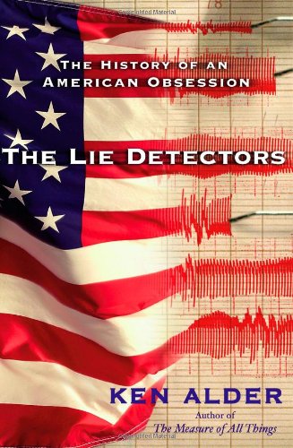 The Lie Detectors: The History of an American Obsession (9780743259880) by Ken Alder