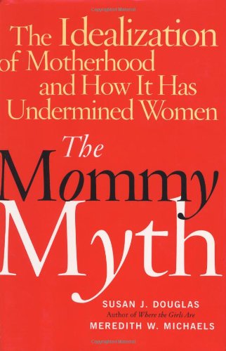 Beispielbild fr The Mommy Myth: The Idealization of Motherhood and How It Has Undermined All Women zum Verkauf von More Than Words