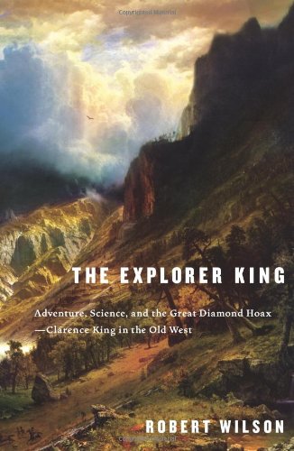 Stock image for The Explorer King: Adventure, Science, and the Great Diamond Hoax -- Clarence King in the Old West (Signed First Edition) for sale by Dan Pope Books