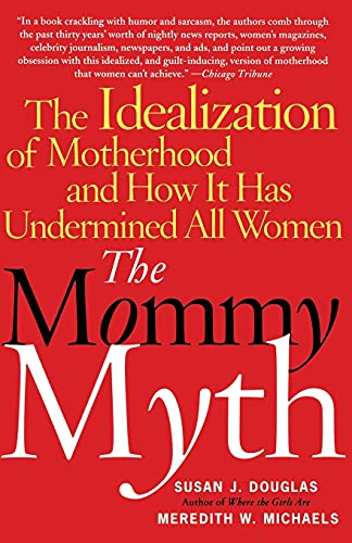 9780743260466: The Mommy Myth: The Idealization of Motherhood and How It Has Undermined All Women