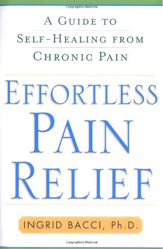 Beispielbild fr Effortless Pain Relief : A Guide to Self-Healing from Chronic Pain zum Verkauf von Better World Books