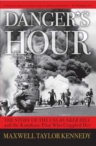 Stock image for Danger's Hour: The Story of the USS Bunker Hill and the Kamikaze Pilot Who Crippled Her for sale by Keeper of the Page