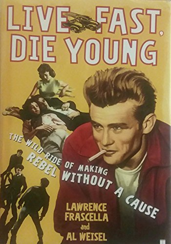 Imagen de archivo de Live Fast, Die Young : The Wild Ride of Making Rebel Without a Cause a la venta por Better World Books