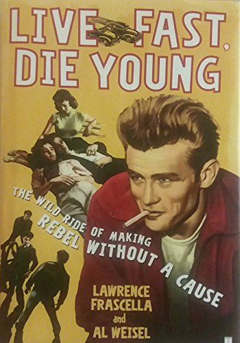 Stock image for Live Fast, Die Young: The Wild Ride of Making Rebel Without a Cause for sale by Goodwill of Colorado