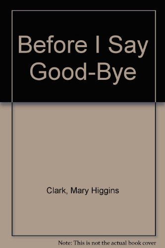 Before I Say Good-Bye: A Novel (9780743261302) by Mary Higgins Clark