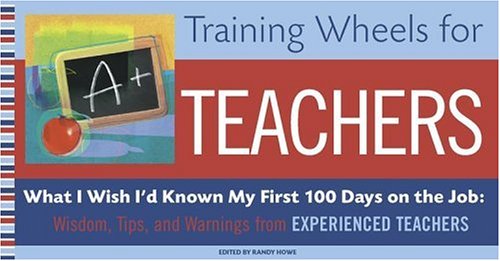 Imagen de archivo de Training Wheels for Teachers: What I Wish I Had Known My First 100 Days on the Job: Wisdom, Tips, and Warnings from Experienced Teachers a la venta por SecondSale
