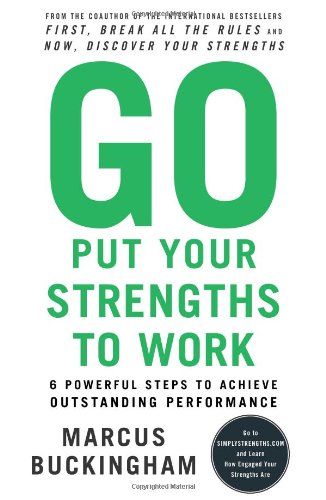 Beispielbild fr Go Put Your Strengths to Work: 6 Powerful Steps to Achieve Outstanding Performance zum Verkauf von Keeper of the Page