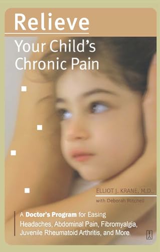 Stock image for Relieve Your Child's Chronic Pain. A Doctor's Program for Easing Headaches, Abdominal Pain, Fibromyalagia, Juvenile Rheumatoid. for sale by Valley Books