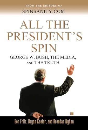 Stock image for All the President's Spin: George W. Bush, the Media, and the Truth for sale by More Than Words