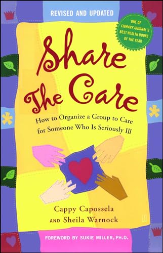 Stock image for Share The Care: How to Organize a Group to Care for Someone Who Is Seriously Ill, (Revised and Updated) for sale by BookHolders