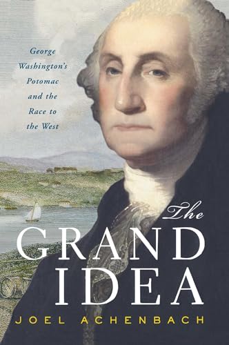 Beispielbild fr The Grand Idea: George Washington's Potomac and the Race to the West zum Verkauf von Wonder Book