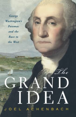 9780743263009: The Grand Idea: George Washington's Potomac and the Race to the West