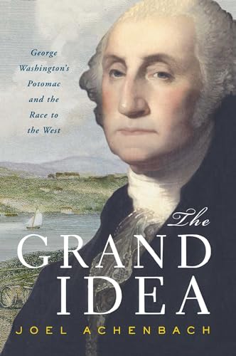 Stock image for The Grand Idea: George Washington's Potomac and the Race to the West for sale by Orion Tech