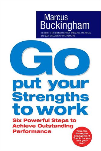 Beispielbild fr Go, Put Your Strengths to Work: Six Powerful Steps to Achieve Outstanding Performance zum Verkauf von WorldofBooks