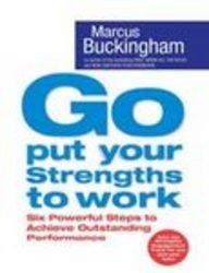Stock image for Go Put Your Strengths to Work: Six Powerful Steps to Achieve Outstanding Performance for sale by ThriftBooks-Atlanta
