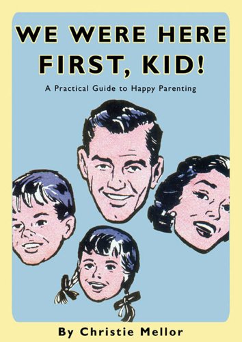 Imagen de archivo de We Were Here First, Kid: A Practical Guide to Happy Parenting a la venta por WorldofBooks