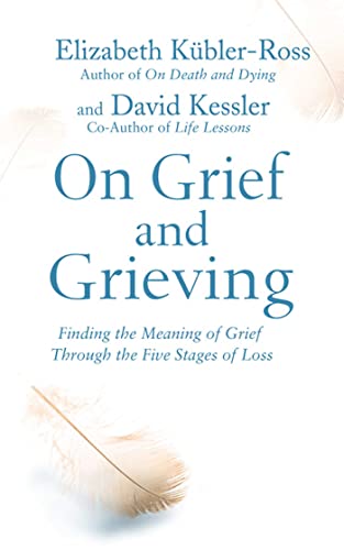Stock image for On Grief and Grieving: Finding the Meaning of Grief Through the Five Stages of Loss for sale by WorldofBooks