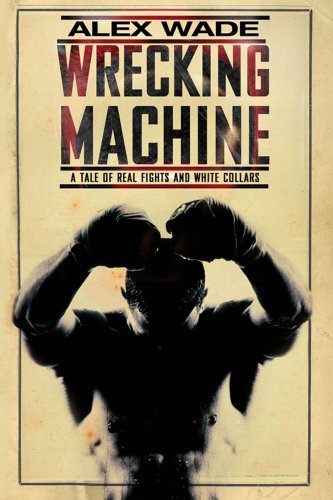 Beispielbild fr Wrecking Machine: A Tale of Real Fights and White Collars zum Verkauf von WorldofBooks