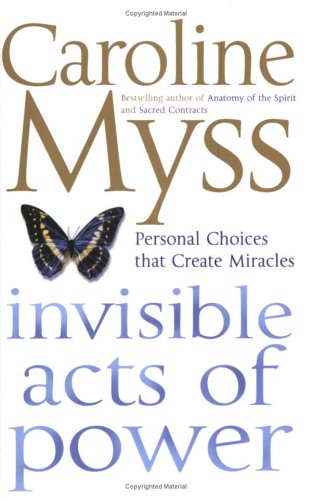 9780743263719: Invisible Acts of Power: Personal Choices That Create Miracles