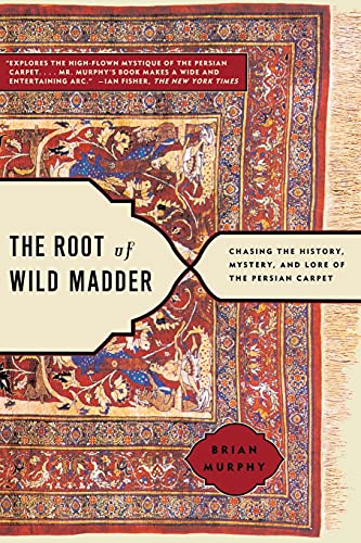 Imagen de archivo de The Root of Wild Madder : Chasing the History, Mystery, and Lore of the Persian Carpet a la venta por Better World Books