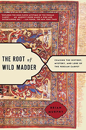 9780743264211: The Root of Wild Madder: Chasing the History, Mystery, and Lore of the Persian Carpet