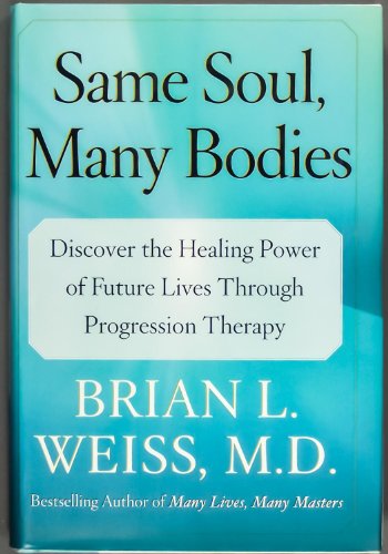 9780743264334: Same Soul, Many Bodies: Discover The Healing Power Of Future Lives Through Progression Therapy