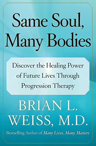 Beispielbild fr Same Soul, Many Bodies : Discover the Healing Power of Future Lives through Progression Therapy zum Verkauf von Better World Books