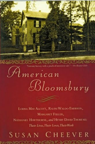 Beispielbild fr American Bloomsbury: Louisa May Alcott, Ralph Waldo Emerson, Margaret Fuller, Nathaniel Hawthorne, and Henry David Thoreau: Their Lives, Their Loves, Their Work zum Verkauf von SecondSale