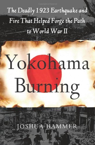 Beispielbild fr Yokohama Burning : The Deadly 1923 Earthquake and Fire That Helped Forge the Path to World War II zum Verkauf von Better World Books