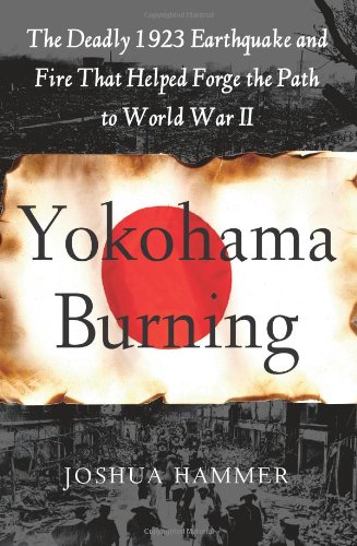 Stock image for Yokohama Burning : The Deadly 1923 Earthquake and Fire That Helped Forge the Path to World War II for sale by Better World Books