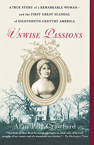 Beispielbild fr Unwise Passions: A True Story of a Remarkable Woman---and the First Great Scandal of Eighteenth-Century America zum Verkauf von SecondSale