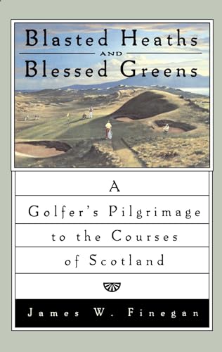Beispielbild fr Blasted Heaths and Blessed Greens: A Golfer's Pilgrimage to the Courses of Scotland zum Verkauf von BooksRun