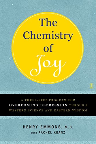 CHEMISTRY OF JOY:.Overcoming Depression Through Western Science & Eastern Wisdom