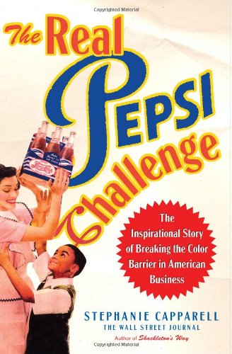 Stock image for The Real Pepsi Challenge: The Inspirational Story of Breaking the Color Barrier in American Business for sale by SecondSale