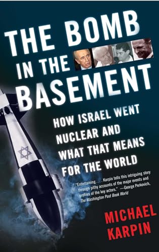 9780743265959: The Bomb in the Basement: How Israel Went Nuclear and What That Means for the World